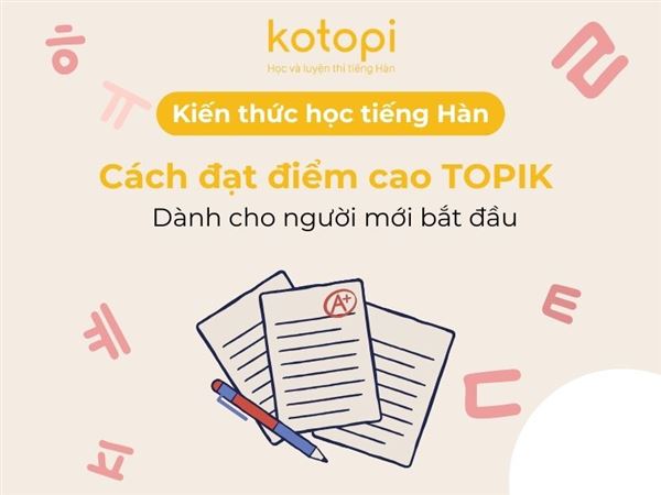 Cách đạt điểm cao TOPIK dành cho người mới bắt đầu học