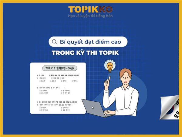Đề thi TOPIK và những điều quan trọng để đạt điểm cao nhất trong kỳ thi