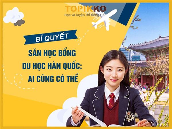 Bí quyết săn học bổng du học Hàn Quốc: Ai cũng có thể