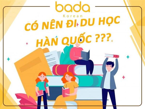 Có nên du học Hàn Quốc, đi dễ hay khó? Du học Hàn hay Nhật Bản tốt hơn