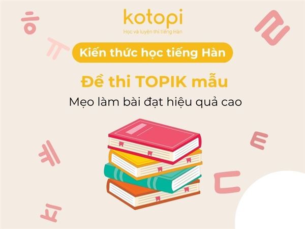 Đề thi TOPIK mẫu & Mẹo làm bài đạt hiệu quả cao