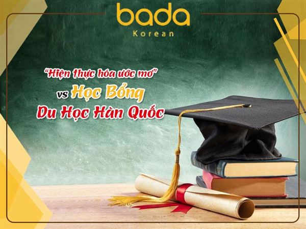 TOP 6 loại học bổng du học Hàn Quốc tốt nhất hiện nay