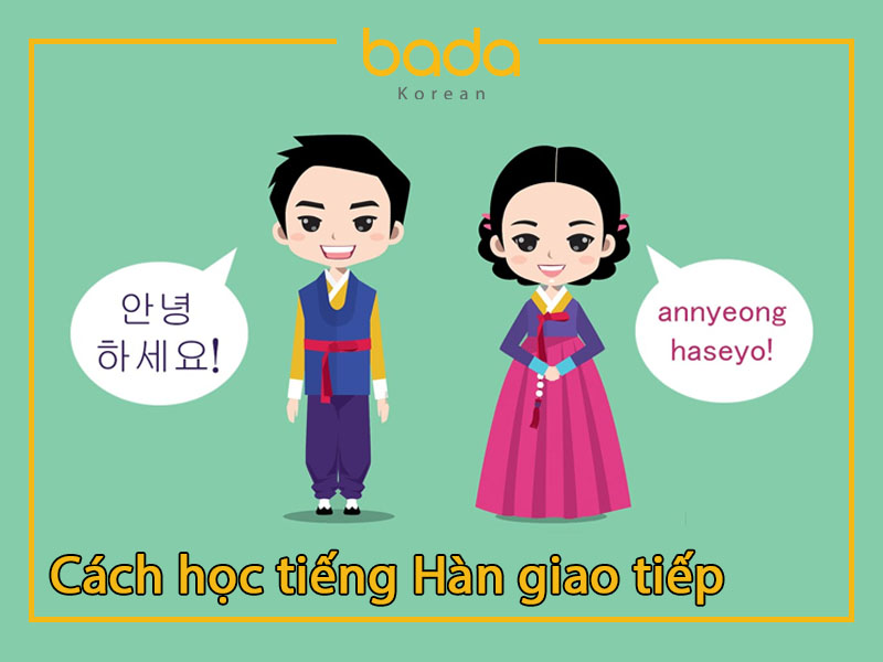Cách học tiếng Hàn giao tiếp tự tin như dân bản xứ