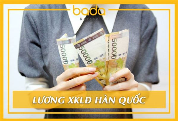 Lương xuất khẩu lao động Hàn Quốc là bao nhiêu?