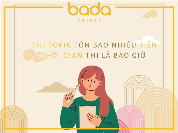 Thi TOPIK bao nhiêu tiền và thời gian? Lưu ý khi thi