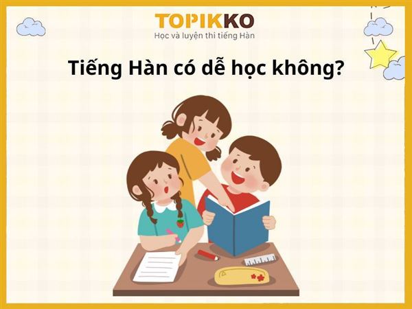 Tiếng Hàn có dễ học không? – Tìm hiểu về khó khăn và cơ hội khi học tiếng Hàn