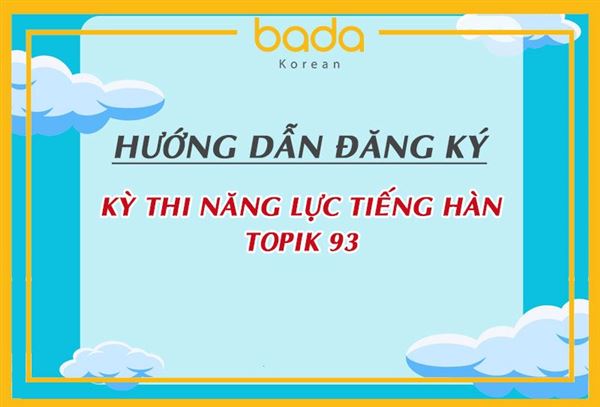 Hướng dẫn đăng ký thi Topik tiếng Hàn kỳ 93
